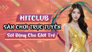 Hitclub - Sân Chơi Trực Tuyến Sôi Động