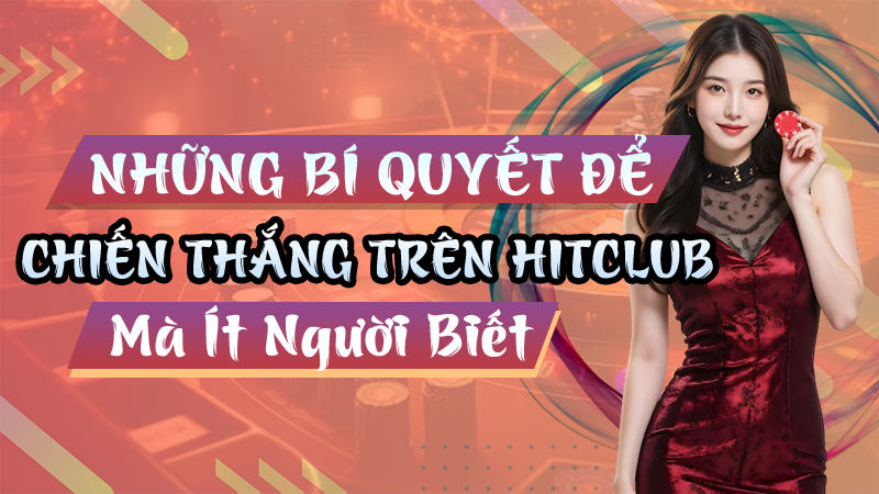 Những bí quyết để chiến thắng trên Hitclub