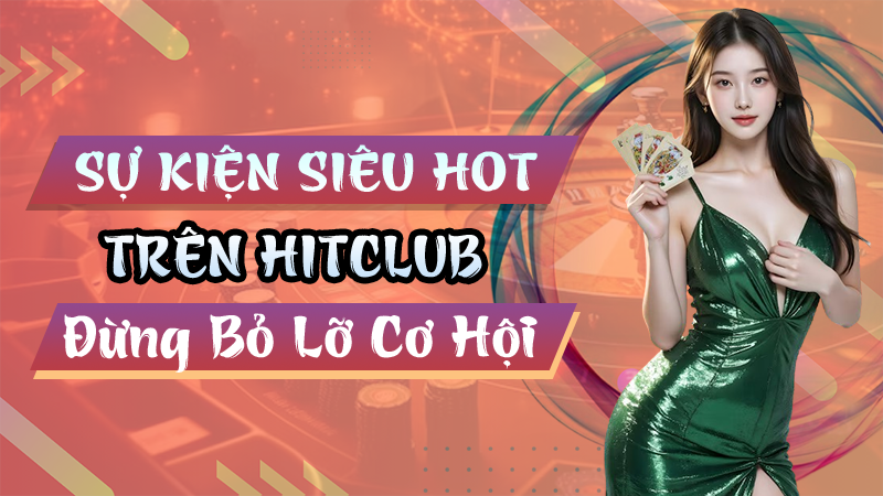 Sự Kiện Siêu Hot Trên Hitclub Khiến Cộng Đồng Người Chơi Mê Mẩn