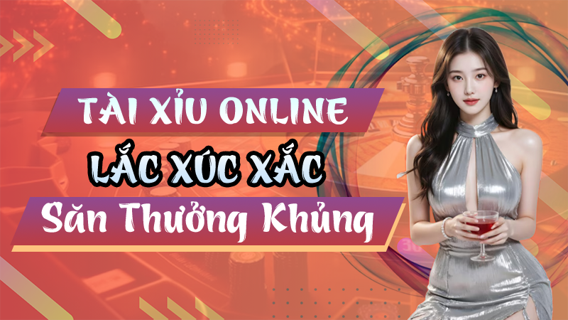 Tài Xỉu Online Săn Thưởng Khủng