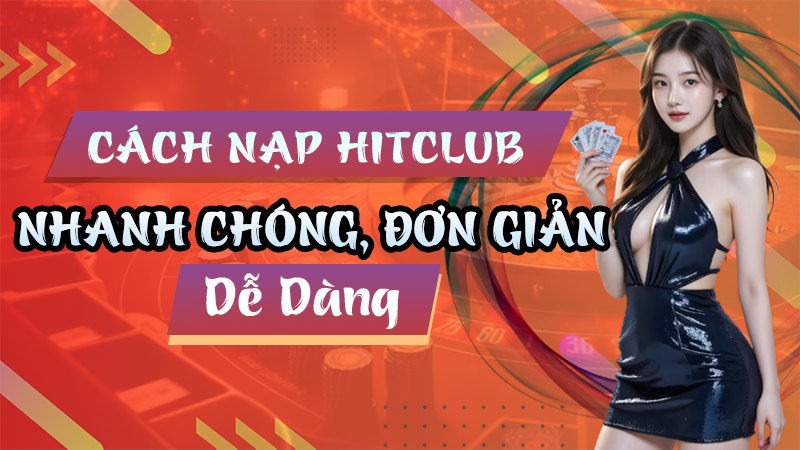 Cách Nạp Hitclub Nhanh Chóng