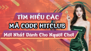 Các Mã Code Hitclub Mới Nhất