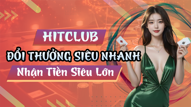 HITCLUB – Đổi Thưởng Siêu Nhanh