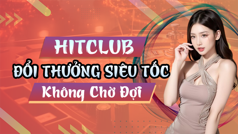 HITCLUB đổi thưởng siêu tốc