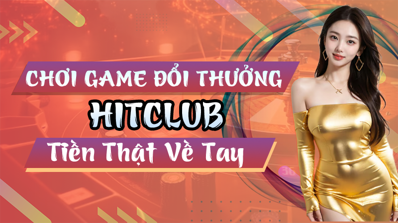 Chơi game đổi thưởng Hitclub