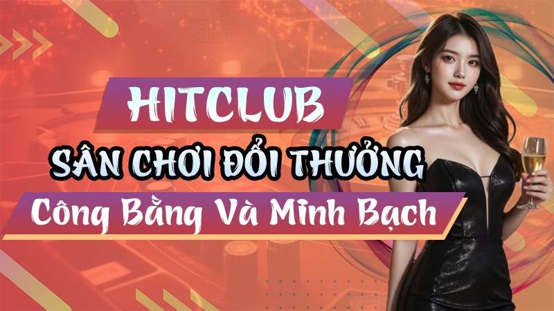 HITCLUB – Sân chơi đổi thưởng công bằng