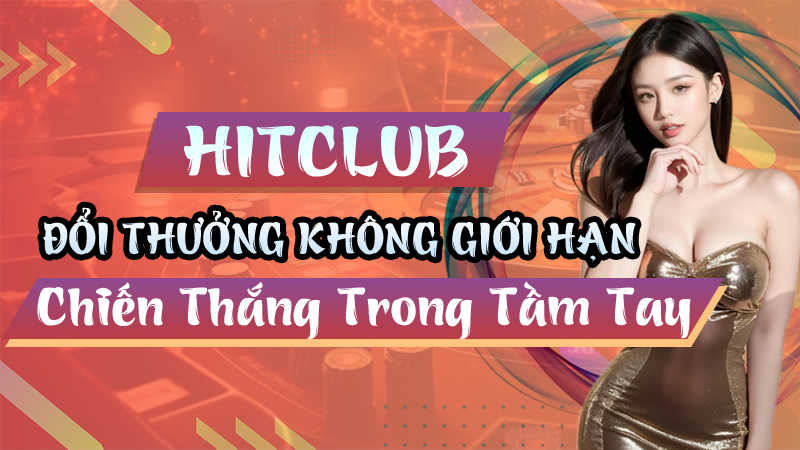 HITCLUB – Đổi thưởng không giới hạn