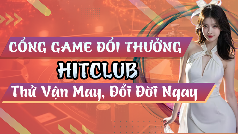 Cổng game đổi thưởng HITCLUB