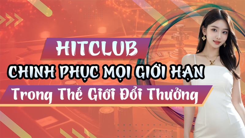 Chinh phục thế giới đổi thưởng Hitclub